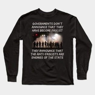 Governments Don't Announce That They Have Become Fascist Long Sleeve T-Shirt
